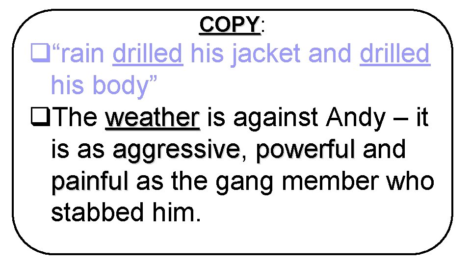 COPY: COPY q“rain drilled his jacket and drilled his body” q. The weather is