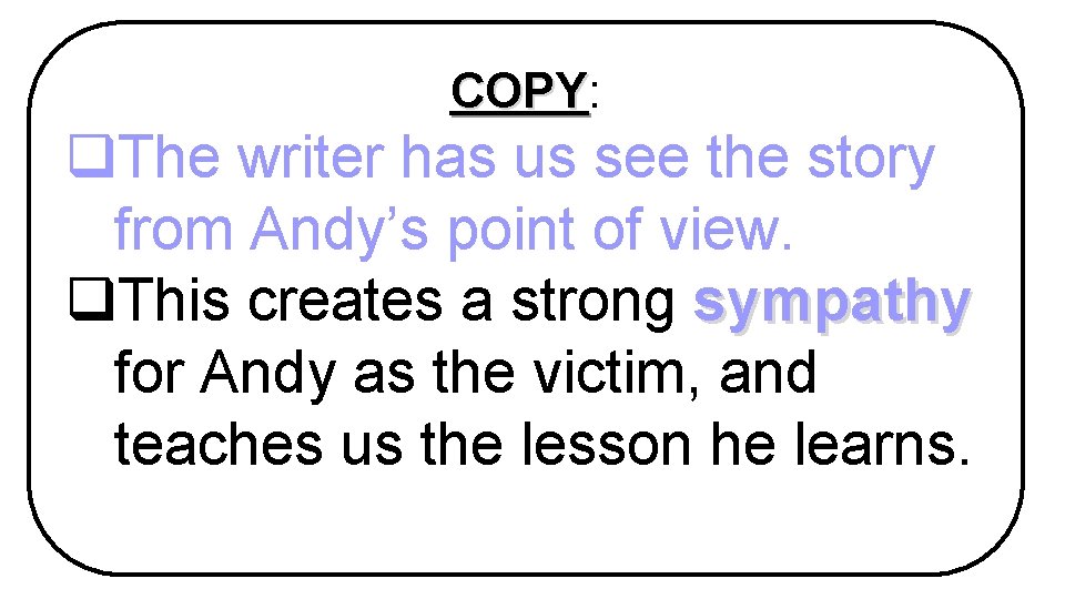 COPY: COPY q. The writer has us see the story from Andy’s point of