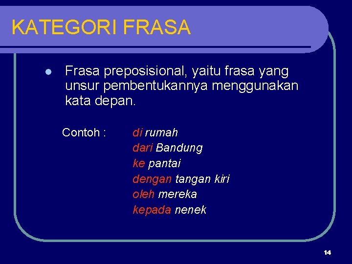 KATEGORI FRASA l Frasa preposisional, yaitu frasa yang unsur pembentukannya menggunakan kata depan. Contoh
