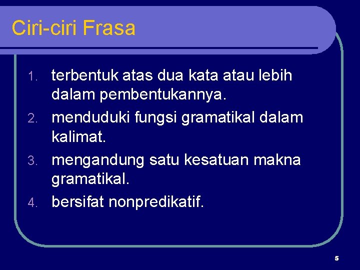 Ciri-ciri Frasa terbentuk atas dua kata atau lebih dalam pembentukannya. 2. menduduki fungsi gramatikal