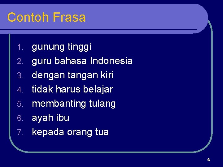 Contoh Frasa 1. 2. 3. 4. 5. 6. 7. gunung tinggi guru bahasa Indonesia