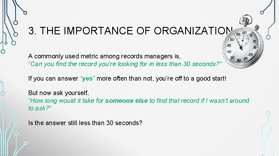 3. THE IMPORTANCE OF ORGANIZATION A commonly used metric among records managers is, “Can