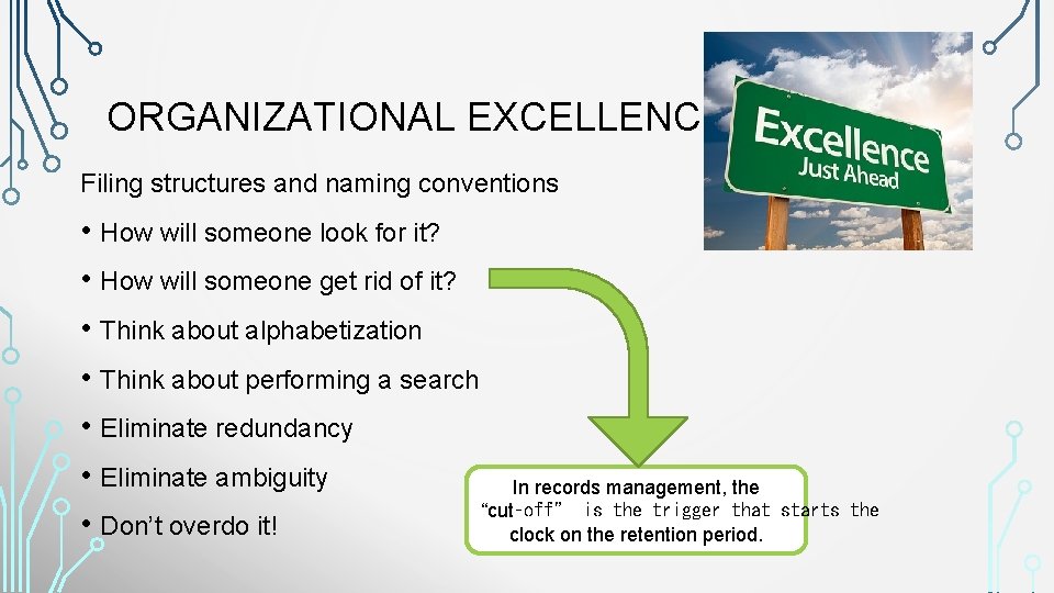 ORGANIZATIONAL EXCELLENCE Filing structures and naming conventions • How will someone look for it?