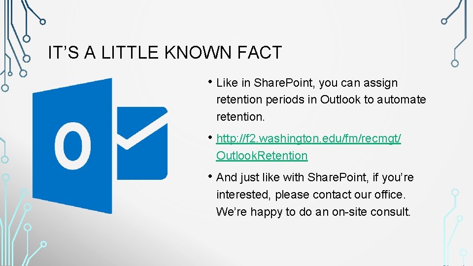 IT’S A LITTLE KNOWN FACT • Like in Share. Point, you can assign retention