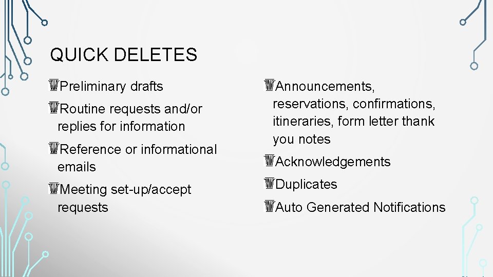 QUICK DELETES Preliminary drafts Routine requests and/or replies for information Reference or informational emails