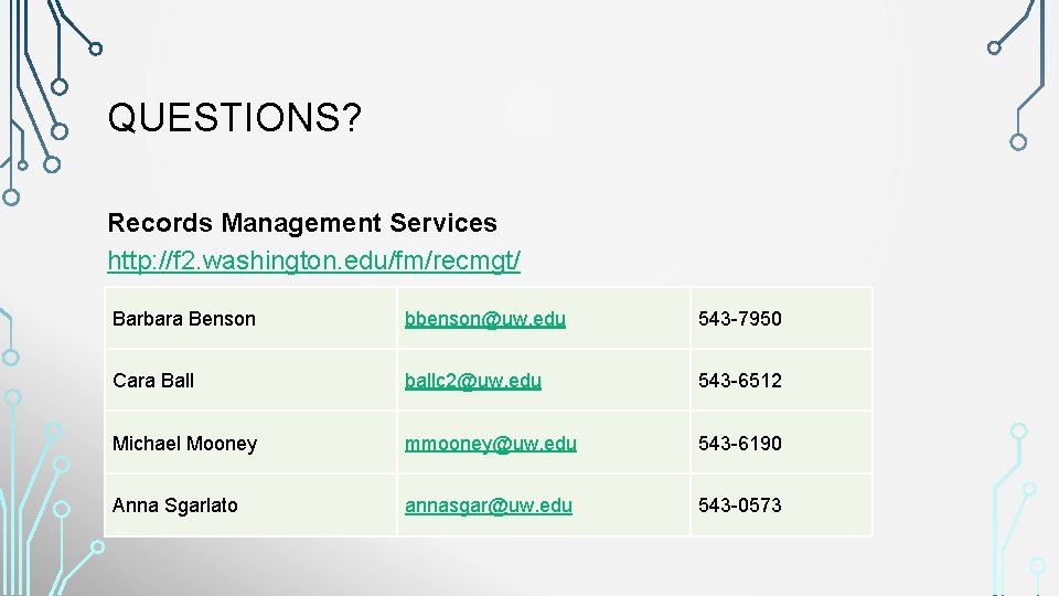 QUESTIONS? Records Management Services http: //f 2. washington. edu/fm/recmgt/ Barbara Benson bbenson@uw. edu 543