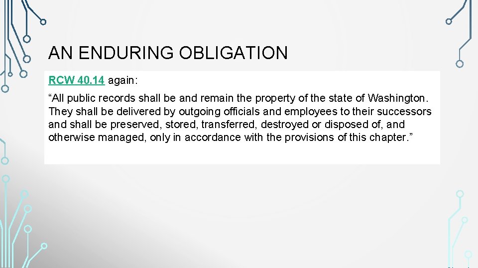 AN ENDURING OBLIGATION RCW 40. 14 again: “All public records shall be and remain