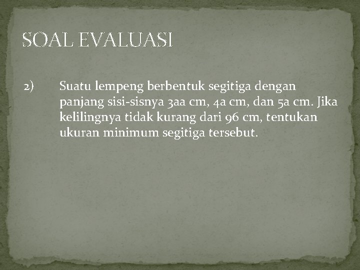 SOAL EVALUASI 2) Suatu lempeng berbentuk segitiga dengan panjang sisi-sisnya 3 aa cm, 4 SOAL EVALUASI 2) Suatu lempeng berbentuk segitiga dengan panjang sisi-sisnya 3 aa cm, 4