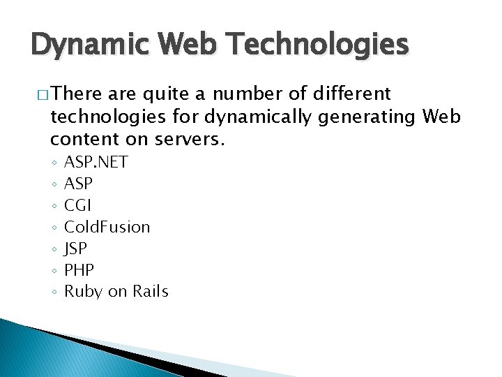 Dynamic Web Technologies � There are quite a number of different technologies for dynamically