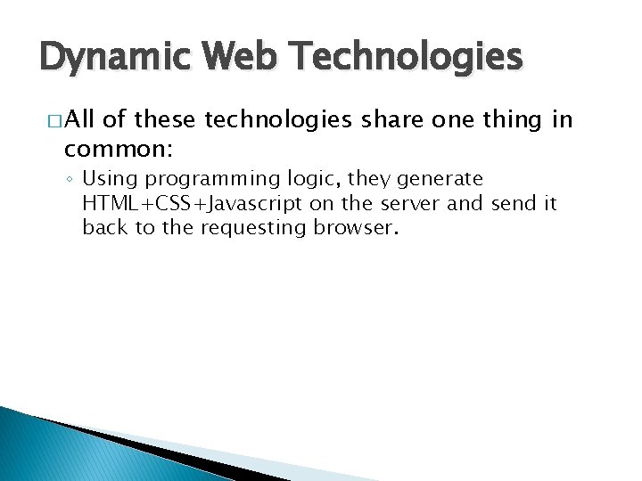 Dynamic Web Technologies � All of these technologies share one thing in common: ◦