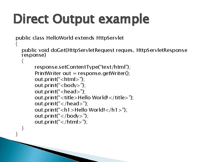 Direct Output example public class Hello. World extends Http. Servlet { public void do.