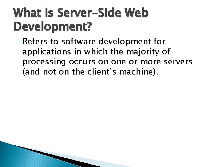 What is Server-Side Web Development? � Refers to software development for applications in which