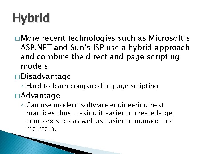 Hybrid � More recent technologies such as Microsoft’s ASP. NET and Sun’s JSP use