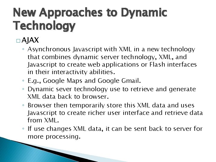 New Approaches to Dynamic Technology � AJAX ◦ Asynchronous Javascript with XML in a