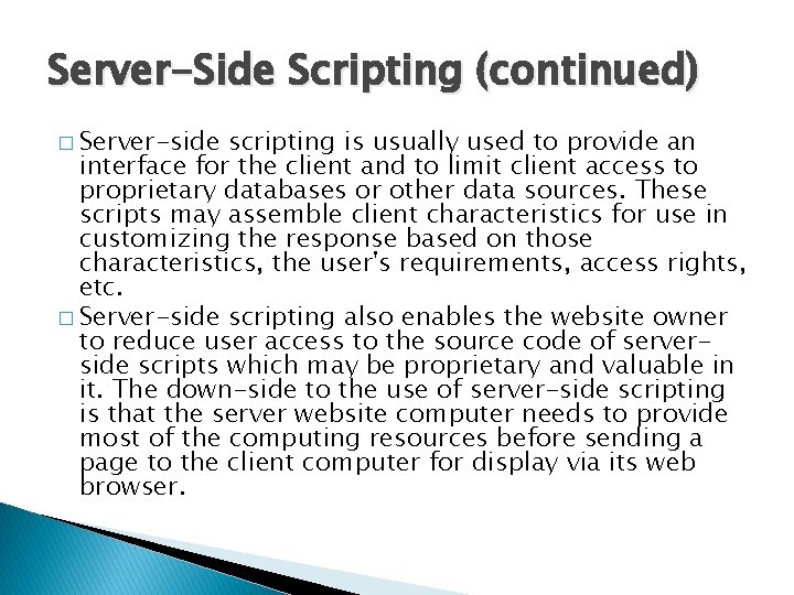 Server-Side Scripting (continued) � Server-side scripting is usually used to provide an interface for