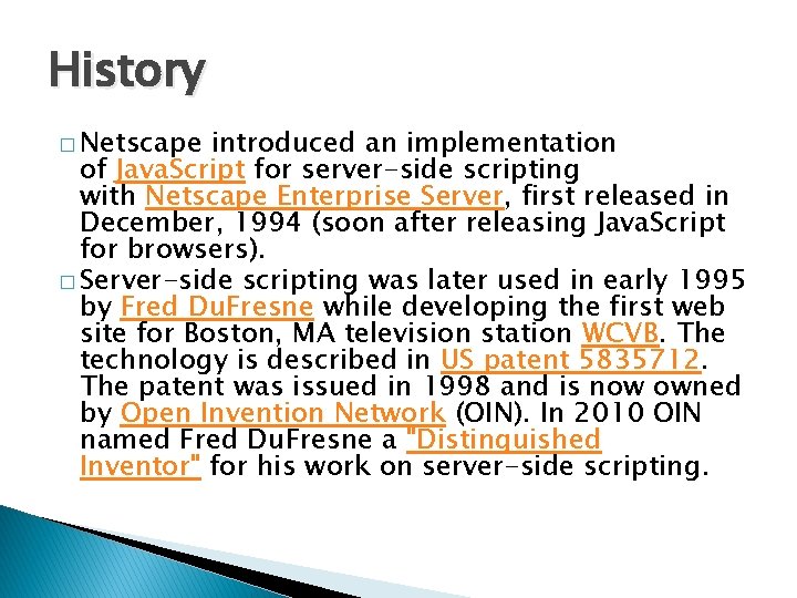 History � Netscape introduced an implementation of Java. Script for server-side scripting with Netscape