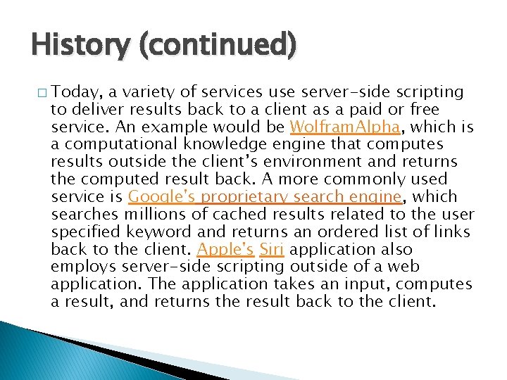 History (continued) � Today, a variety of services use server-side scripting to deliver results