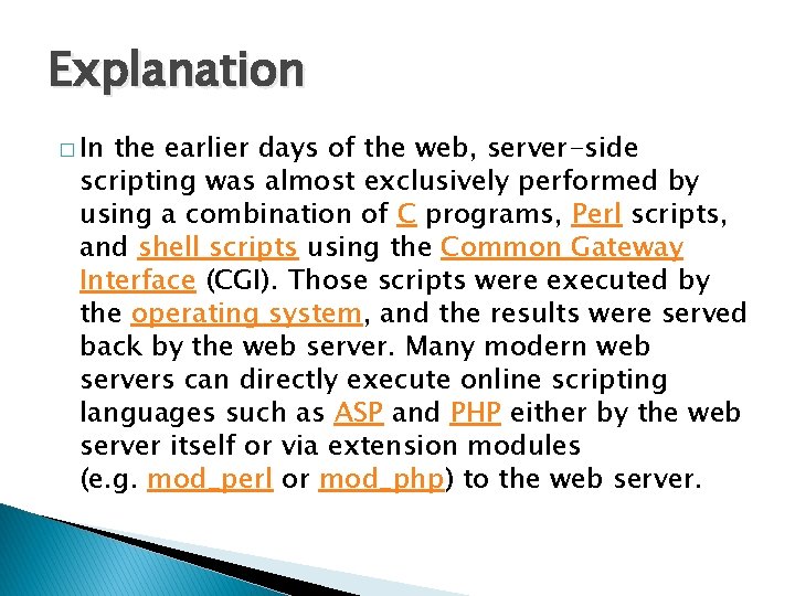Explanation � In the earlier days of the web, server-side scripting was almost exclusively