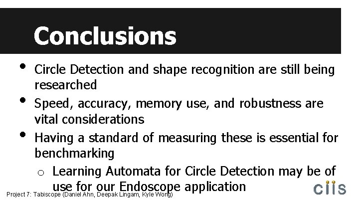 Conclusions • Circle Detection and shape recognition are still being researched Speed, accuracy, memory