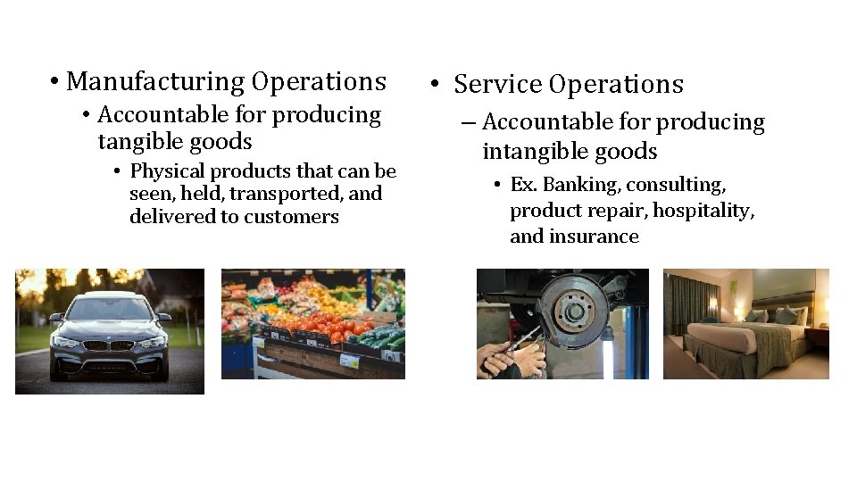  • Manufacturing Operations • Accountable for producing tangible goods • Physical products that