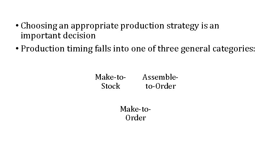  • Choosing an appropriate production strategy is an important decision • Production timing