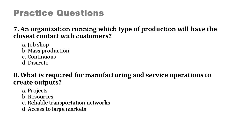 Practice Questions 7. An organization running which type of production will have the closest