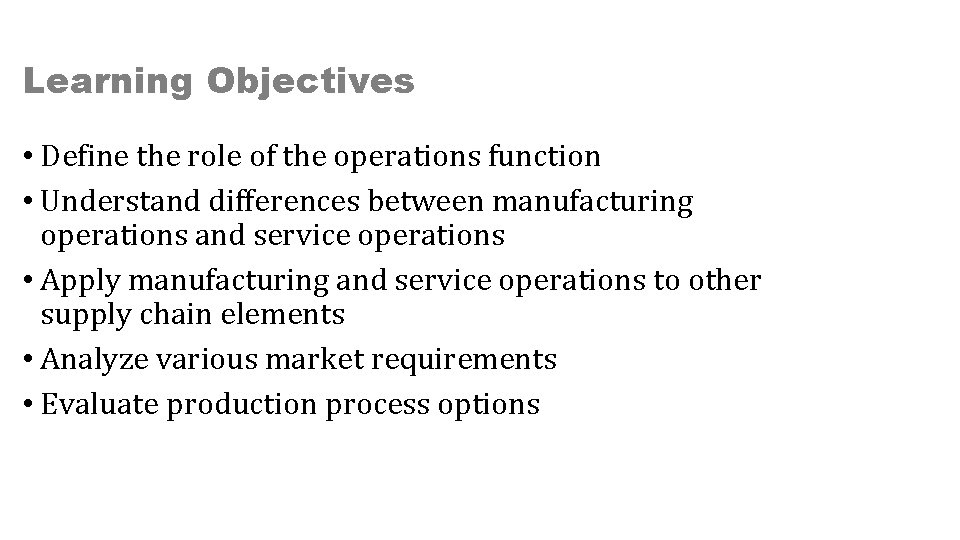 Learning Objectives • Define the role of the operations function • Understand differences between