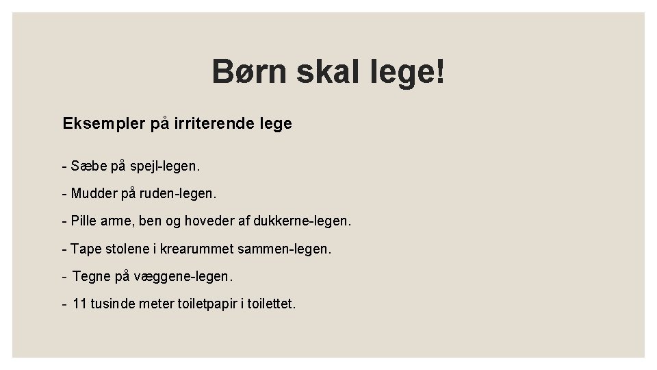 Børn skal lege! Eksempler på irriterende lege - Sæbe på spejl-legen. - Mudder på