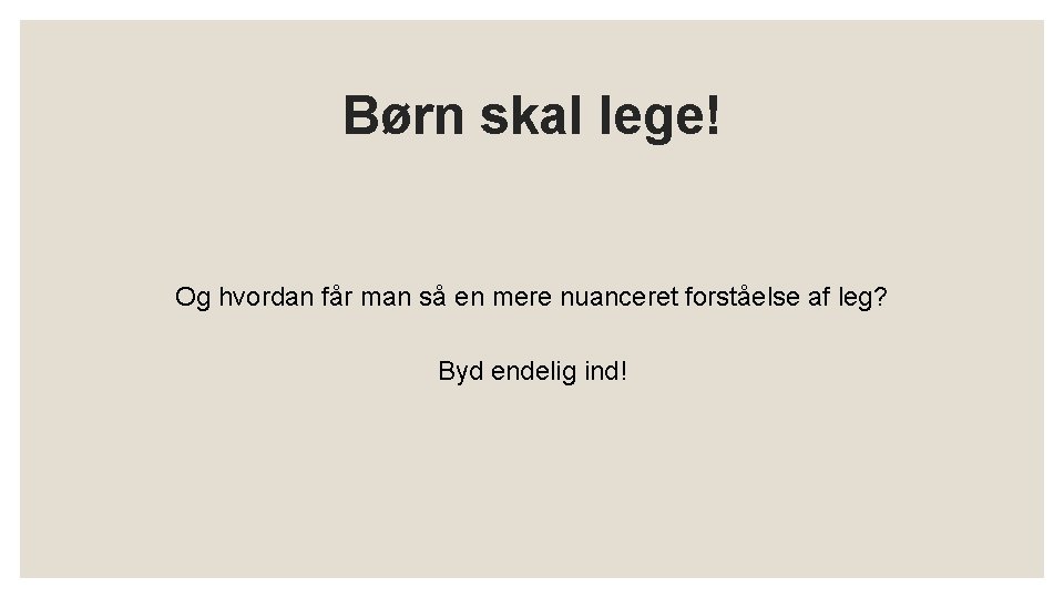 Børn skal lege! Og hvordan får man så en mere nuanceret forståelse af leg?