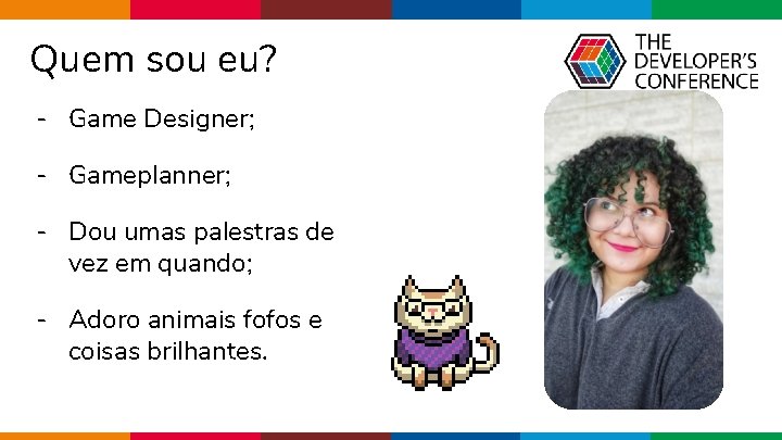 Quem sou eu? - Game Designer; - Gameplanner; - Dou umas palestras de vez