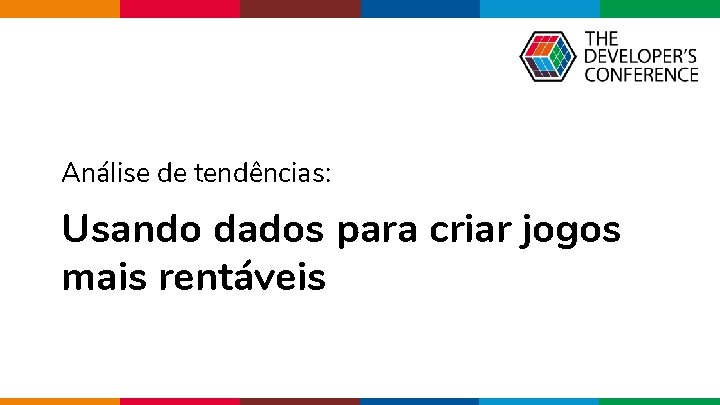 Análise de tendências: Usando dados para criar jogos mais rentáveis Globalcode – Open 4