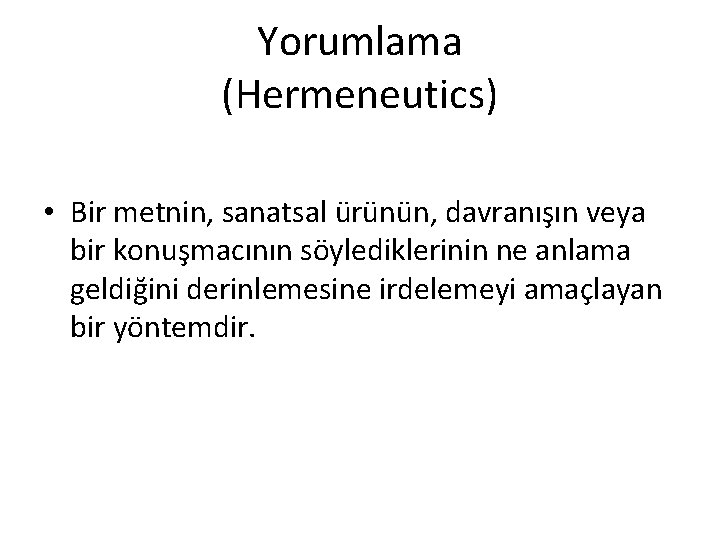 Yorumlama (Hermeneutics) • Bir metnin, sanatsal ürünün, davranışın veya bir konuşmacının söylediklerinin ne anlama