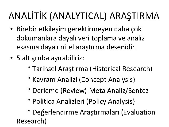 ANALİTİK (ANALYTICAL) ARAŞTIRMA • Birebir etkileşim gerektirmeyen daha çok dökümanlara dayalı veri toplama ve