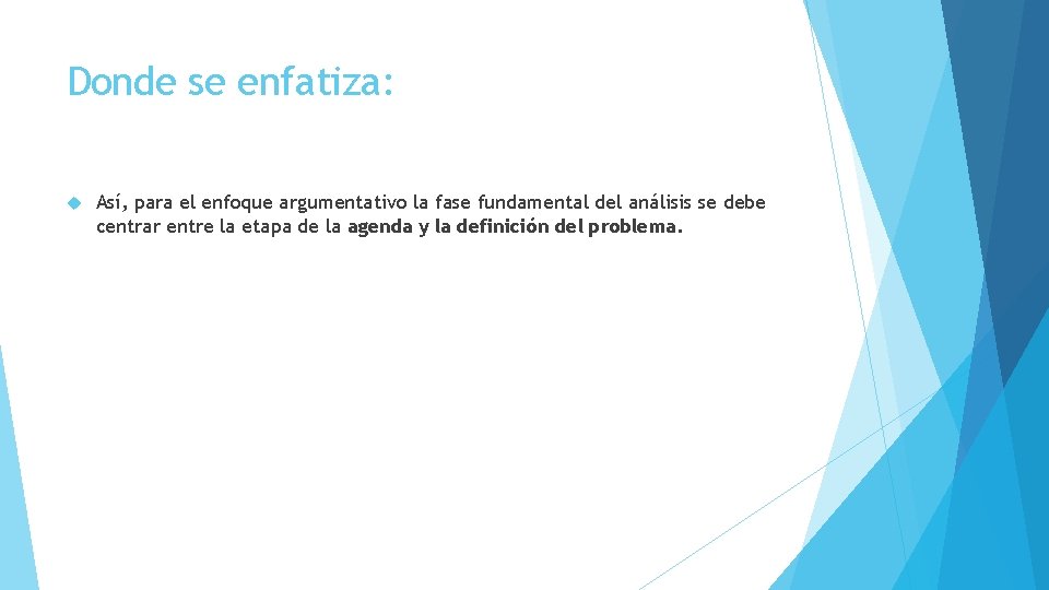 Donde se enfatiza: Así, para el enfoque argumentativo la fase fundamental del análisis se