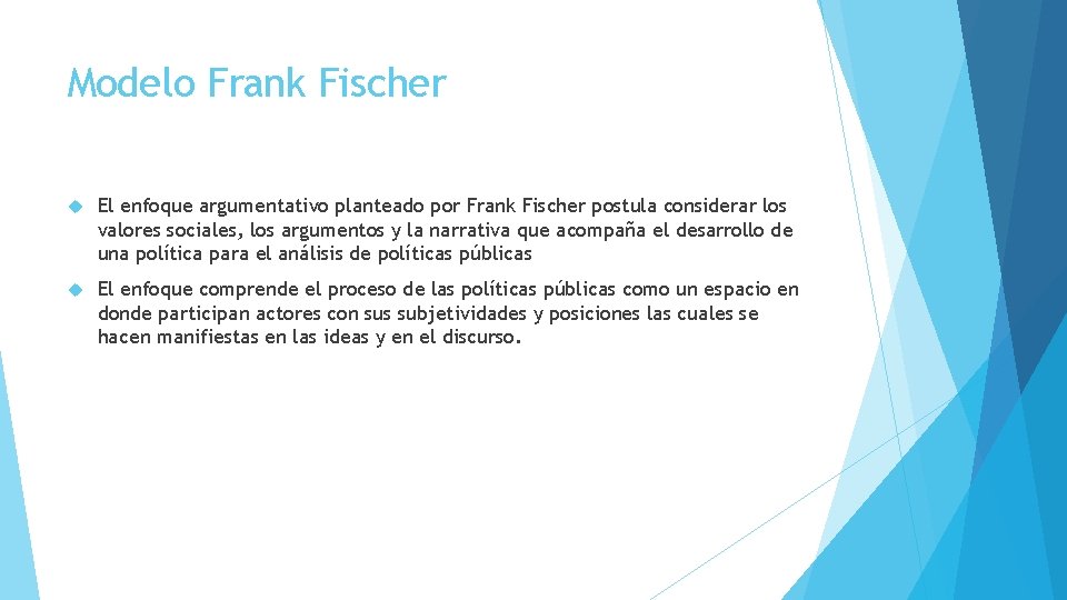 Modelo Frank Fischer El enfoque argumentativo planteado por Frank Fischer postula considerar los valores