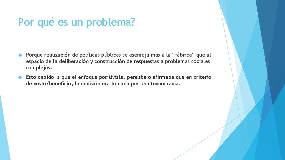 Por qué es un problema? Porque realización de políticas públicas se asemeja más a