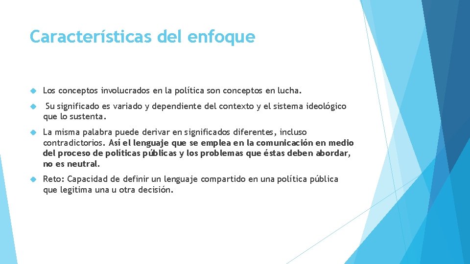 Características del enfoque Los conceptos involucrados en la política son conceptos en lucha. Su