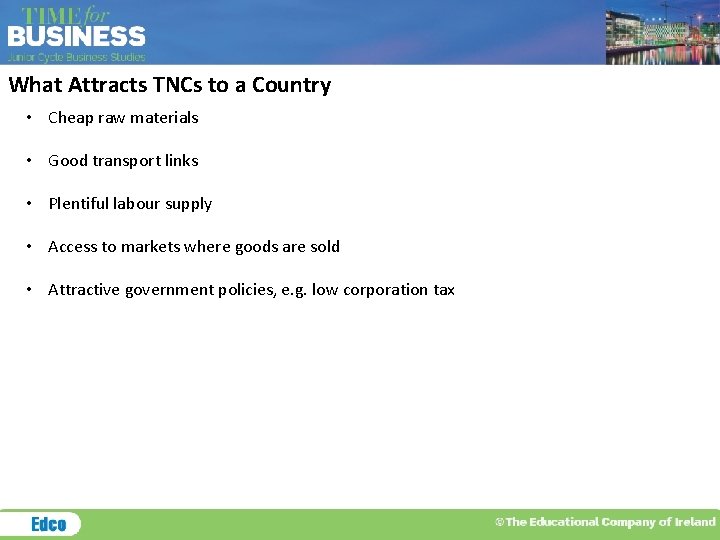 What Attracts TNCs to a Country • Cheap raw materials • Good transport links