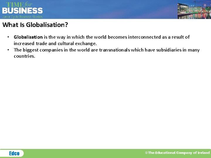 What Is Globalisation? • Globalisation is the way in which the world becomes interconnected