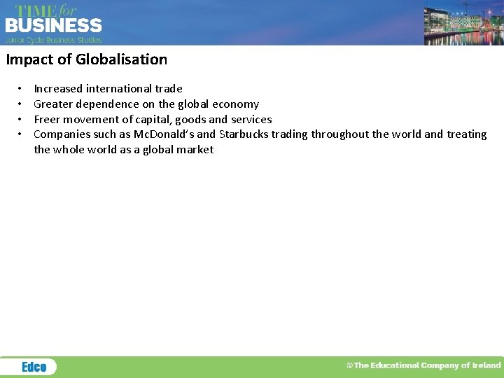 Impact of Globalisation • • Increased international trade Greater dependence on the global economy
