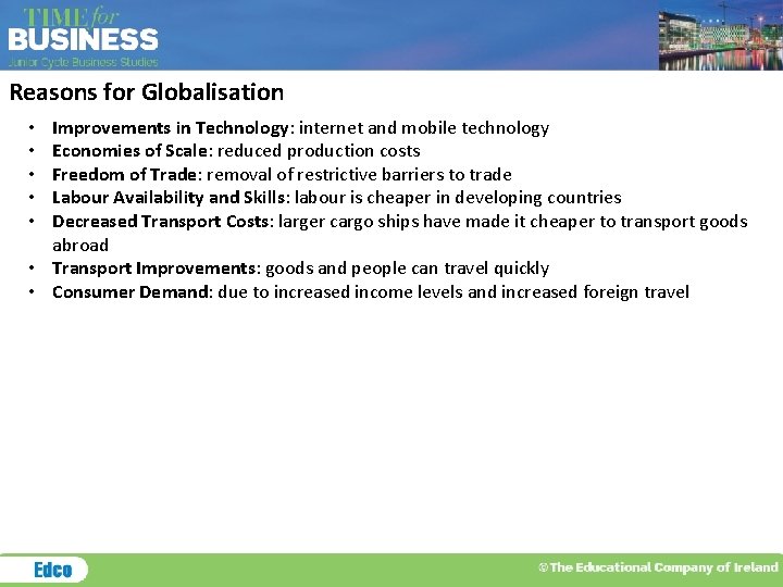 Reasons for Globalisation Improvements in Technology: internet and mobile technology Economies of Scale: reduced