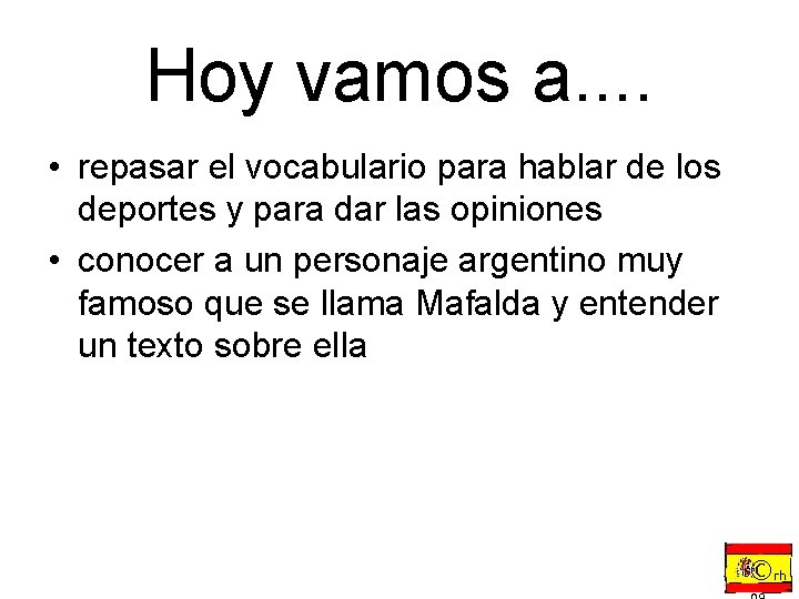 Hoy vamos a. . • repasar el vocabulario para hablar de los deportes y