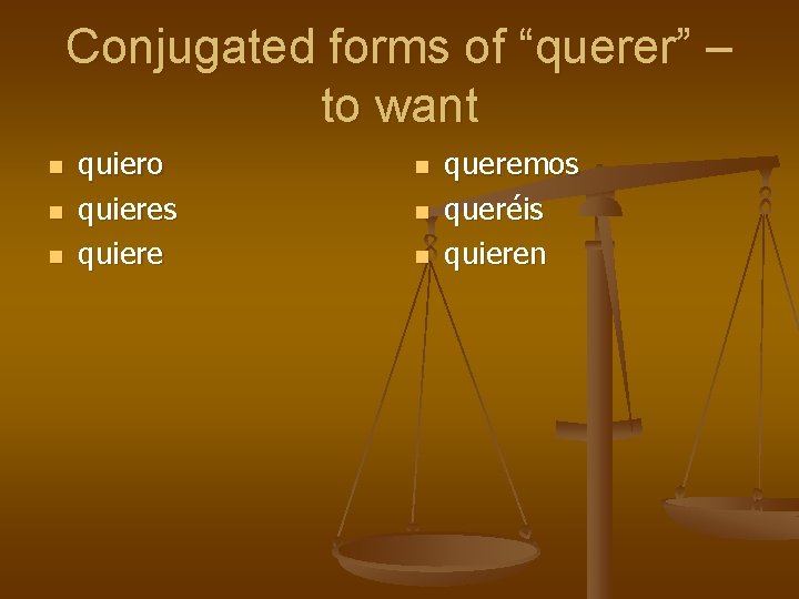 Conjugated forms of “querer” – to want n n n quiero quieres quiere n