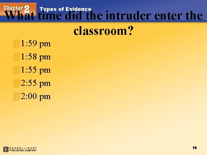 Types of Evidence What time did the intruder enter the classroom? 41: 59 pm