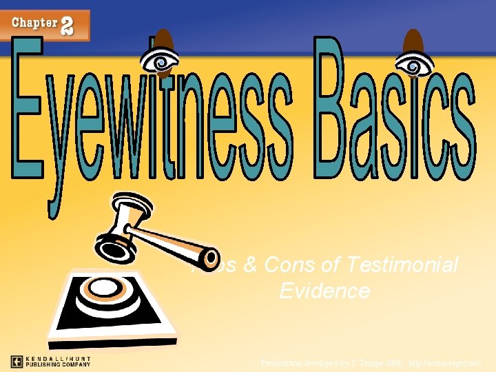 Pros & Cons of Testimonial Evidence Presentation developed by T. Trimpe 2006 http: //sciencespot.