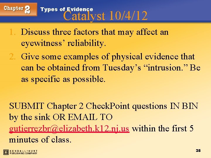 Types of Evidence Catalyst 10/4/12 1. Discuss three factors that may affect an eyewitness’