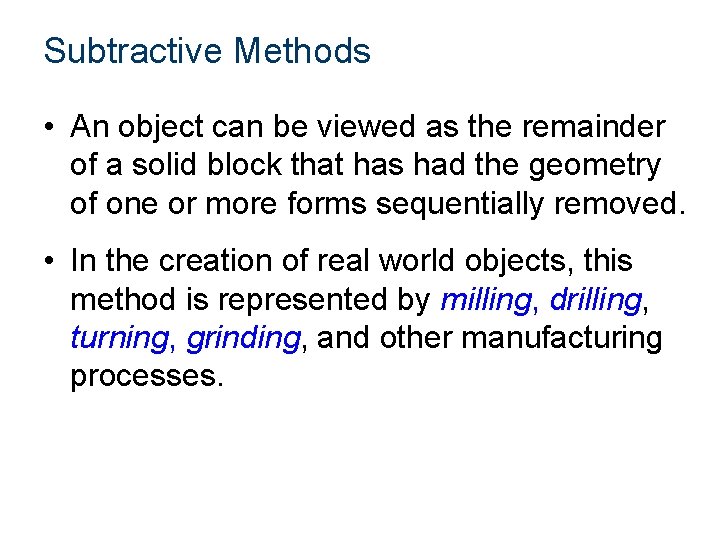 Subtractive Methods • An object can be viewed as the remainder of a solid