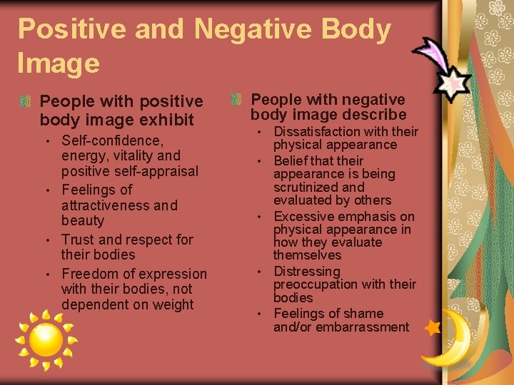 Positive and Negative Body Image People with positive body image exhibit Self-confidence, energy, vitality