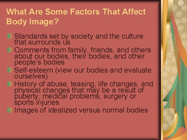 What Are Some Factors That Affect Body Image? Standards set by society and the