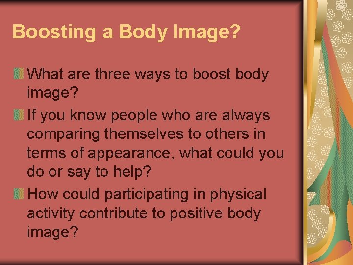 Boosting a Body Image? What are three ways to boost body image? If you